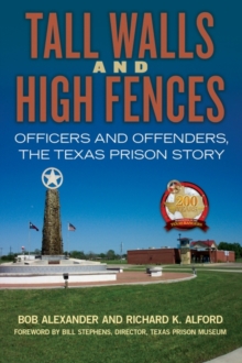 Tall Walls and High Fences : Officers and Offenders, the Texas Prison Story