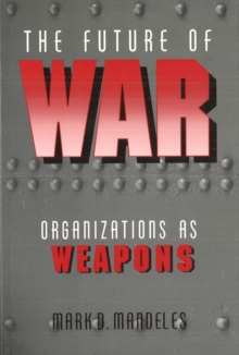 The Future of War : Organizations as Weapons