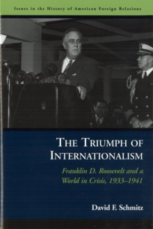 The Triumph of Internationalism : Franklin D. Roosevelt and a World in Crisis, 1933-1941