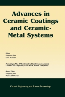 Advances in Ceramic Coatings and Ceramic-Metal Systems : A Collection of Papers Presented at the 29th International Conference on Advanced Ceramics and Composites, Jan 23-28, 2005, Cocoa Beach, FL, Vo