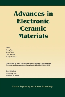 Advances in Electronic Ceramic Materials : A Collection of Papers Presented at the 29th International Conference on Advanced Ceramics and Composites, Jan 23-28, 2005, Cocoa Beach, FL, Volume 26, Issue