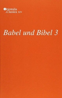 Babel und Bibel 3 : Annual of Ancient Near Eastern, Old Testament and Semitic Studies