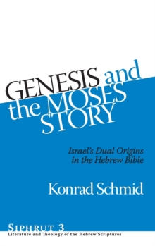 Genesis and the Moses Story : Israel's Dual Origins in the Hebrew Bible