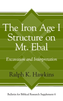 The Iron Age I Structure on Mt. Ebal : Excavation and Interpretation