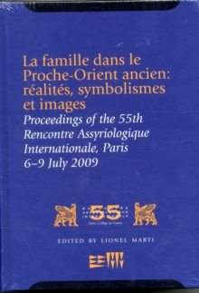 La famille dans le Proche-Orient ancien: realites, symbolismes et images : Proceedings of the 55th Rencontre Assyriologique Internationale, Paris