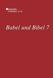 Babel und Bibel 7 : Annual of Ancient Near Eastern, Old Testament, and Semitic Studies