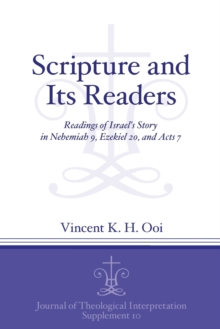 Scripture and Its Readers : Readings of Israel's Story in Nehemiah 9, Ezekiel 20, and Acts 7