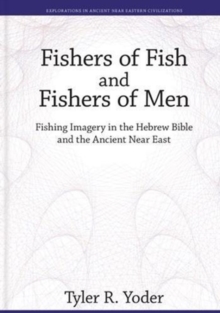 Fishers of Fish and Fishers of Men : Fishing Imagery in the Hebrew Bible and the Ancient Near East