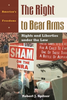 The Right to Bear Arms : Rights and Liberties under the Law