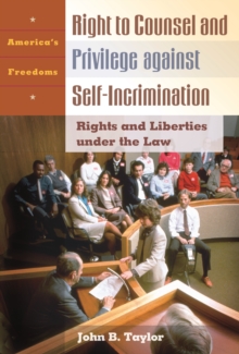 Right to Counsel and Privilege against Self-Incrimination : Rights and Liberties under the Law