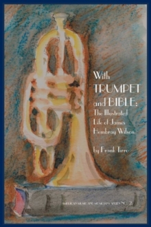 With Trumpet and Bible: : The Illustrated Life of James Hembray Wilson