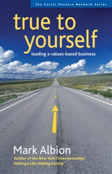 True to Yourself : Leading a Values-Based Business