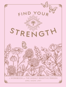 Find Your Strength : A Workbook for the Highly Sensitive Person Volume 2