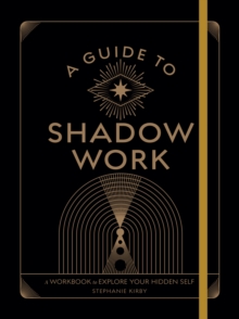 A Guide to Shadow Work : A Workbook to Explore Your Hidden Self