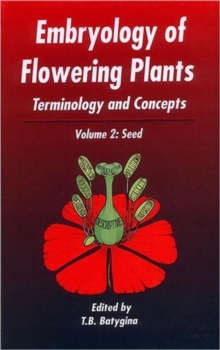 Embryology of Flowering Plants: Terminology and Concepts, Vol. 2 : The Seed
