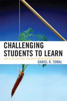 Challenging Students to Learn : How to Use Effective Leadership and Motivation Tactics