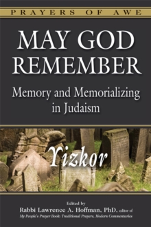 May God Remember : Memory and Memorializing in Judaism-Yizkor