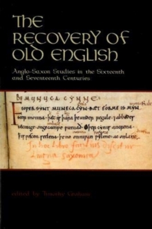 The Recovery of Old English : Anglo-Saxon Studies in the Sixteenth and Seventeenth Centuries