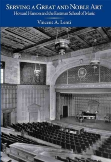 Serving a Great and Noble Art : Howard Hanson and the Eastman School of Music