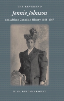 The Reverend Jennie Johnson and African Canadian History, 1868-1967