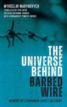 The Universe behind Barbed Wire : Memoirs of a Ukrainian Soviet Dissident