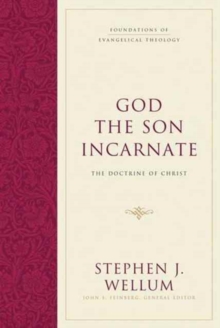 God the Son Incarnate : The Doctrine of Christ