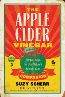 The Apple Cider Vinegar Companion : Simple Ways to Use Nature's Miracle Cure