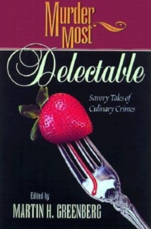 Murder Most Delectable : Savory Tales of Culinary Crimes