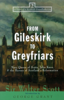 From Gileskirk to Greyfriars : Knox, Buchanan, and the Heroes of Scotland's Reformation
