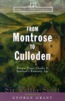 From Montrose to Culloden : Bonnie Prince Charlie and Scotland's Romantic Age