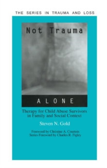 Not Trauma Alone : Therapy for Child Abuse Survivors in Family and Social Context