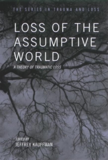 Loss of the Assumptive World : A Theory of Traumatic Loss