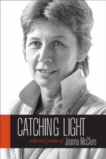 Catching Light : Collected Poems of Joanna McClure