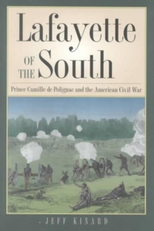 Lafayette of the South : Prince Camille De Polignac and the American Civil War