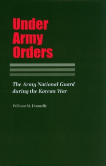 Under Army Orders : The Army National Guard during the Korean War