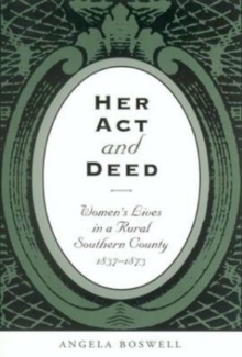 Her Act and Deed : Women's Lives in a Rural Southern County