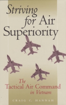 Striving for Air Superiority : The Tactical Air Command in Vietnam