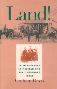 Land! : Irish Pioneers in Mexican and Revolutionary Texas