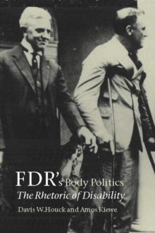 FDR's Body Politics : The Rhetoric of Disability