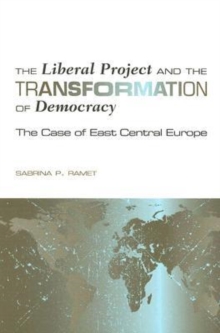 The Liberal Project and the Transformation of Democracy : The Case of East Central Europe