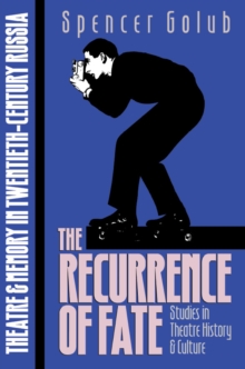 The Recurrence of Fate : Theatre and Memory in Twentieth-Century Russia