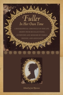 Fuller in Her Own Time : A Biographical Chronicle of Her Life, Drawn from Recollections, Interviews, and Memoirs by Family, Friends, and Associates