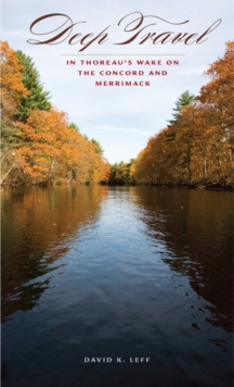 Deep Travel : In Thoreau's Wake on the Concord and Merrimack