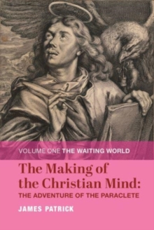 The Making of the Christian Mind: The Adventure - Volume I: The Waiting World