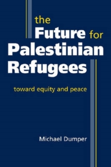 Future for Palestinian Refugees : Toward Equity and Peace