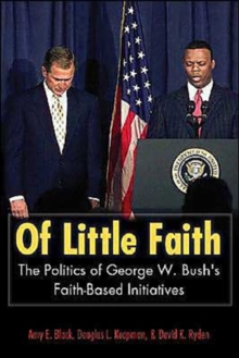 Of Little Faith : The Politics of George W. Bush's Faith-Based Initiatives