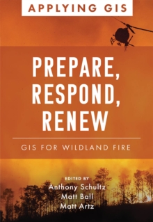 Prepare, Respond, Renew : GIS for Wildland Fire