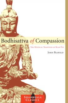 Bodhisattva of Compassion : The Mystical Tradition of Kuan Yin
