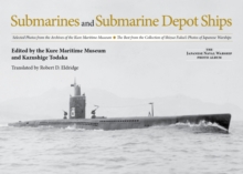 Submarines and Submarine Depot Ships : Selected Photos from the Archives of the Kure Maritime Museum The Best from the Collection of Shizuo Fukui's Photos of Japanese Warships