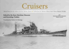 Cruisers : Selected Photos from the Archives of the Kure Maritime Museum The Best from the Collection of Shizuo Fukui's Photos of Japanese Warships